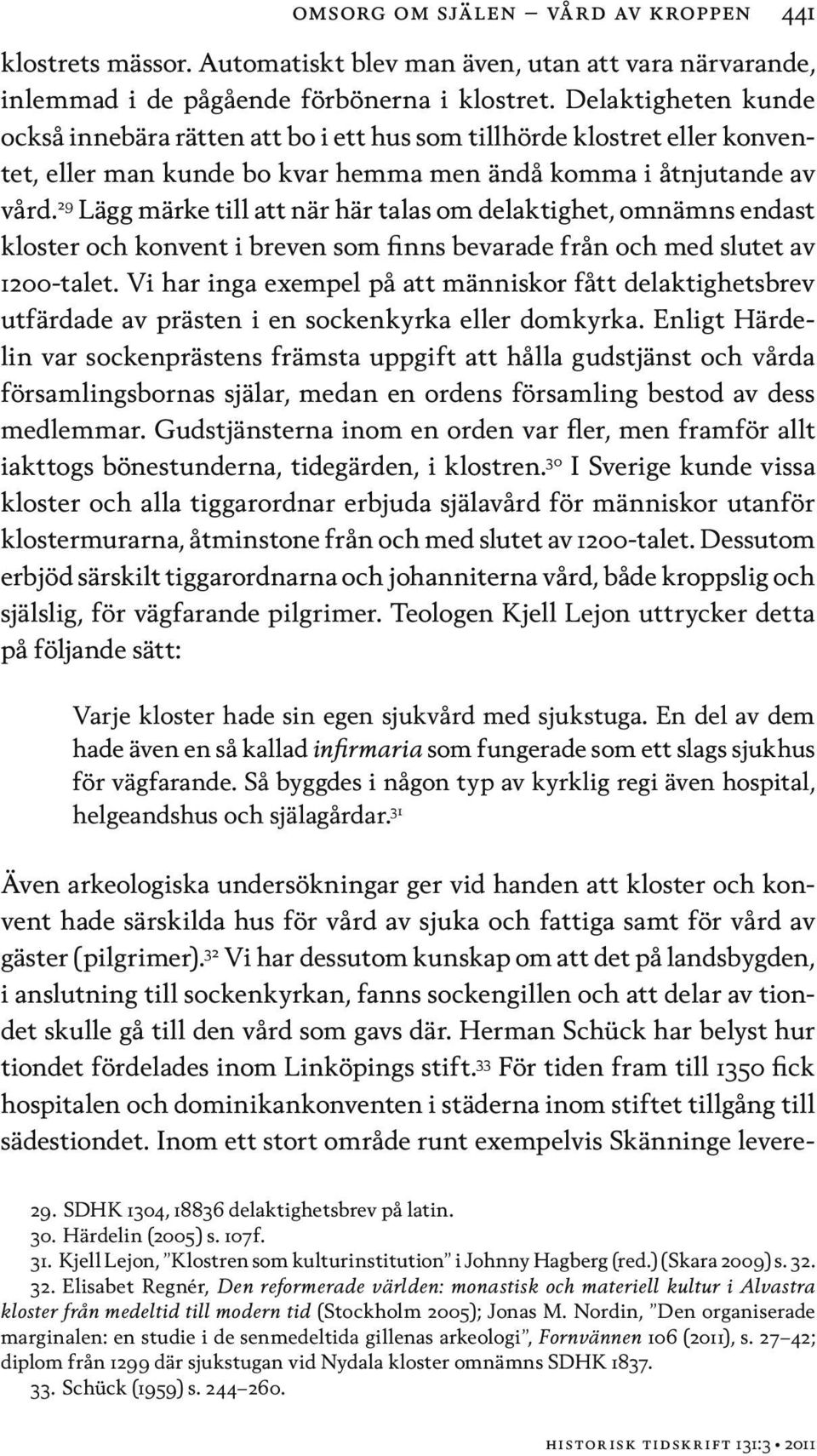 29 Lägg märke till att när här talas om delaktighet, omnämns endast kloster och konvent i breven som finns bevarade från och med slutet av 1200-talet.