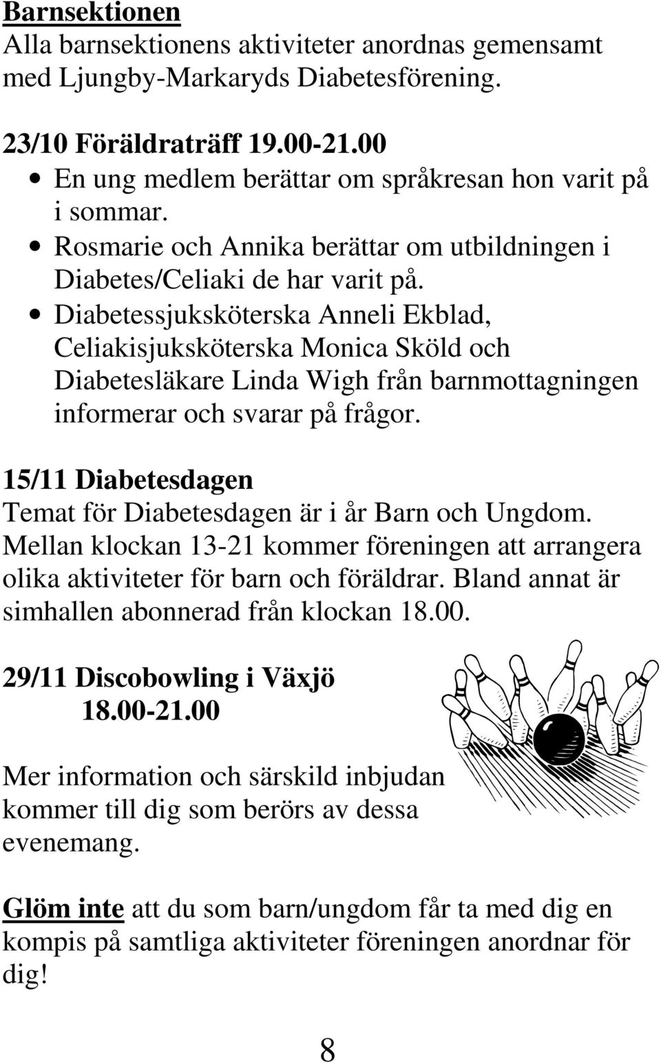 Diabetessjuksköterska Anneli Ekblad, Celiakisjuksköterska Monica Sköld och Diabetesläkare Linda Wigh från barnmottagningen informerar och svarar på frågor.