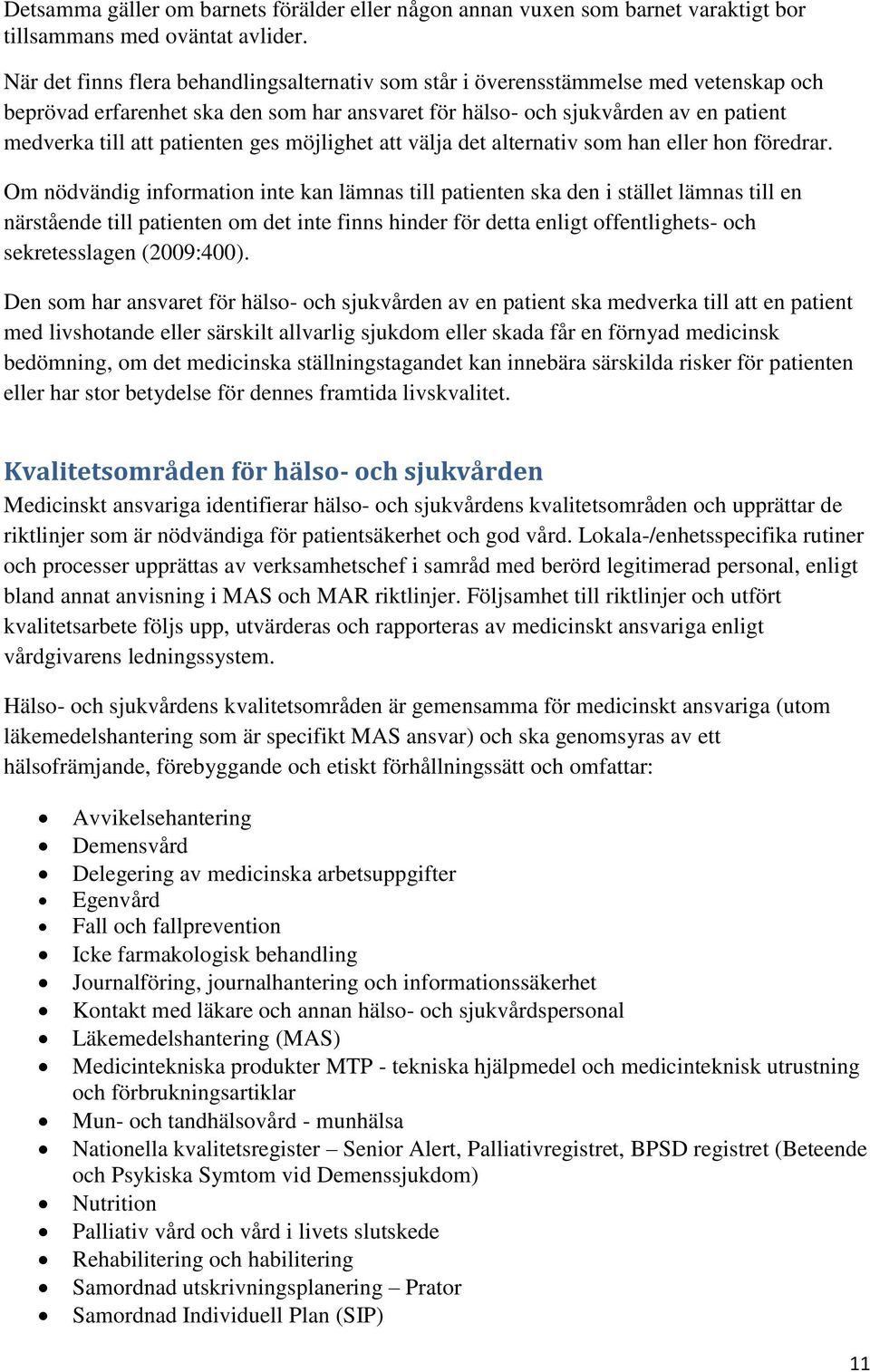 patienten ges möjlighet att välja det alternativ som han eller hon föredrar.