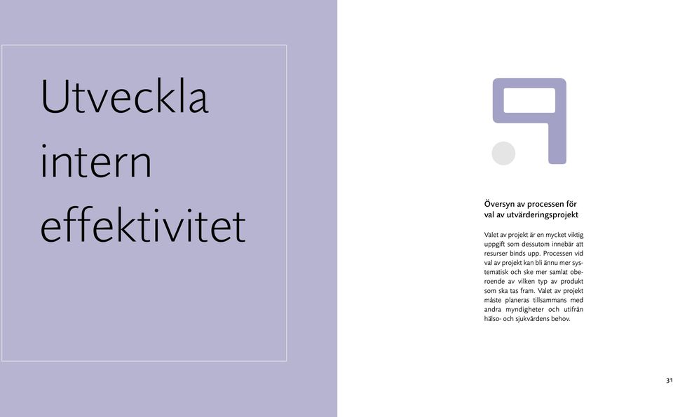 Processen vid val av projekt kan bli ännu mer systematisk och ske mer samlat oberoende av vilken typ av