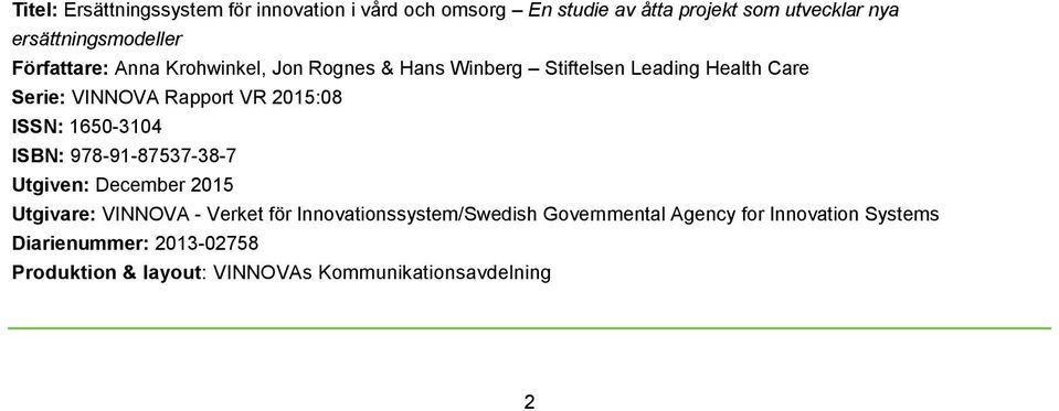 ISSN: 1650-3104 ISBN: 978-91-87537-38-7 Utgiven: December 2015 Utgivare: VINNOVA - Verket för Innovationssystem/Swedish