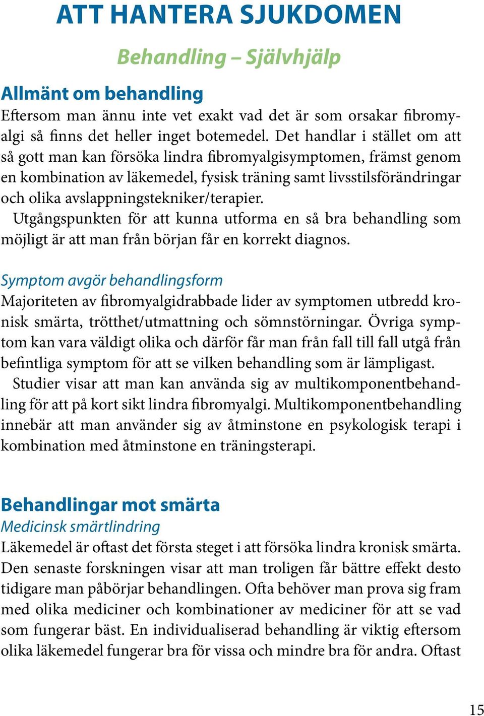 avslappningstekniker/terapier. Utgångspunkten för att kunna utforma en så bra behandling som möjligt är att man från början får en korrekt diagnos.