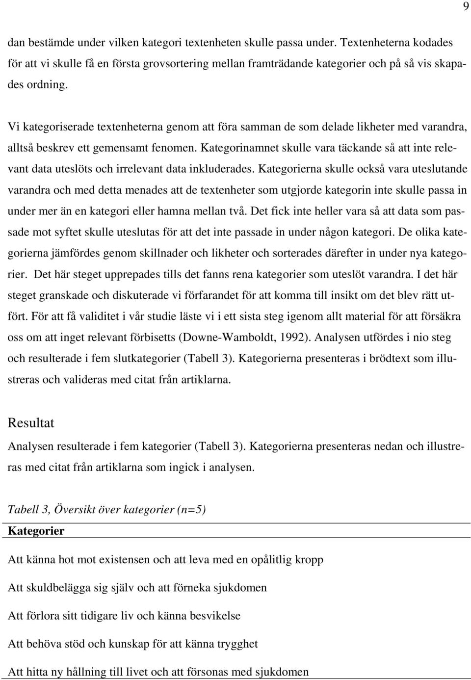 Kategorinamnet skulle vara täckande så att inte relevant data uteslöts och irrelevant data inkluderades.