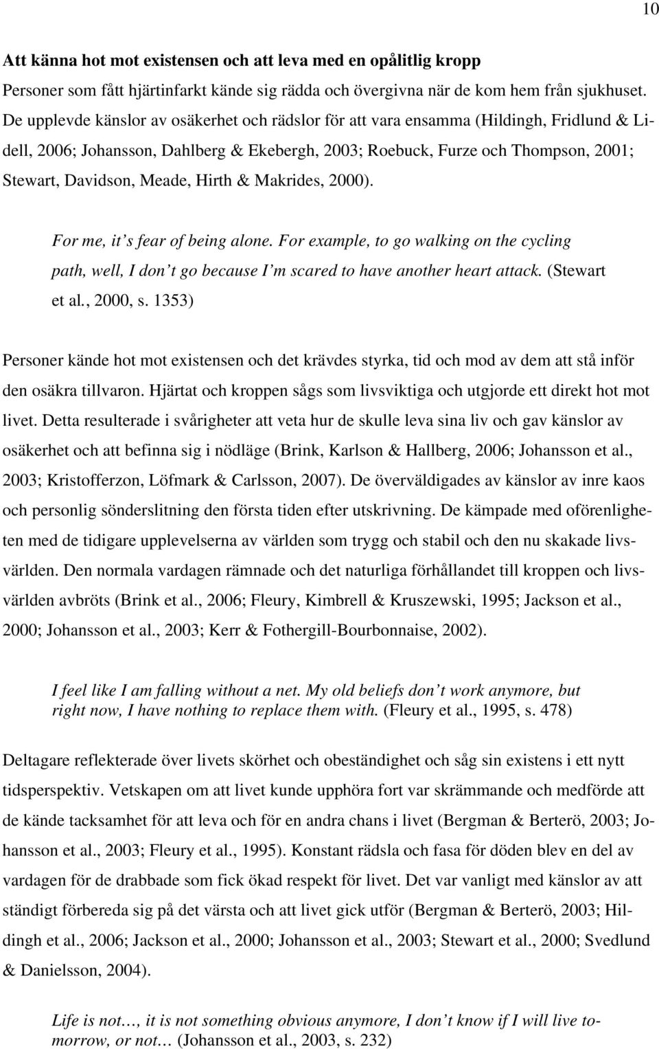 Meade, Hirth & Makrides, 2000). For me, it s fear of being alone. For example, to go walking on the cycling path, well, I don t go because I m scared to have another heart attack. (Stewart et al.