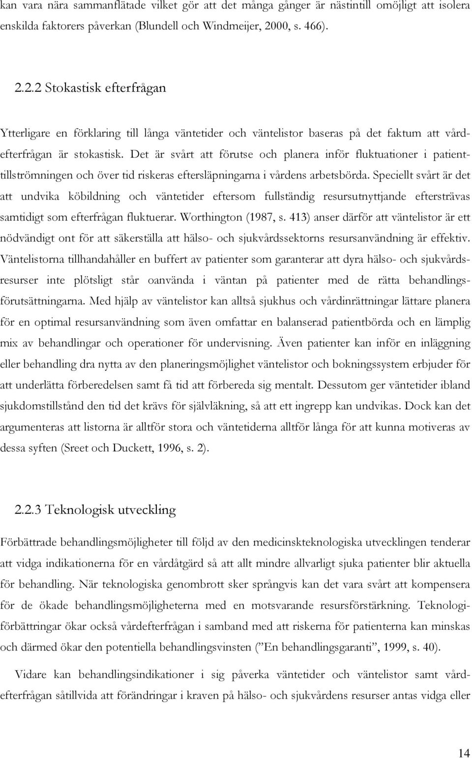 Det är svårt att förutse ch planera inför fluktuatiner i patienttillströmningen ch över tid riskeras eftersläpningarna i vårdens arbetsbörda.