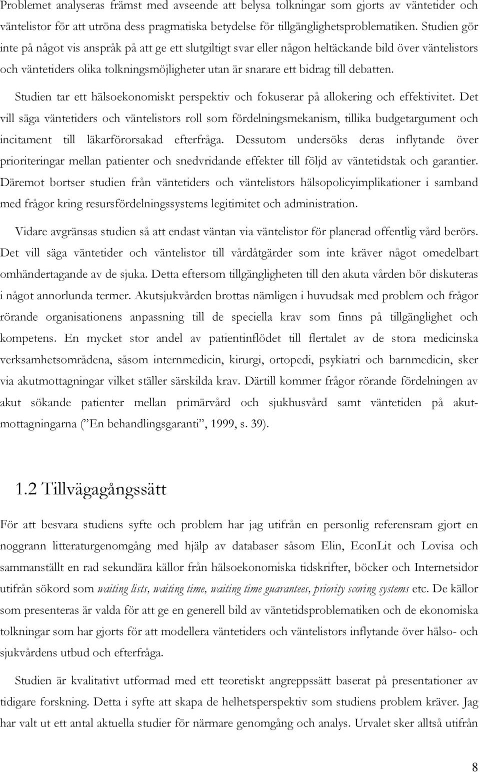 Studien tar ett hälseknmiskt perspektiv ch fkuserar på allkering ch effektivitet.