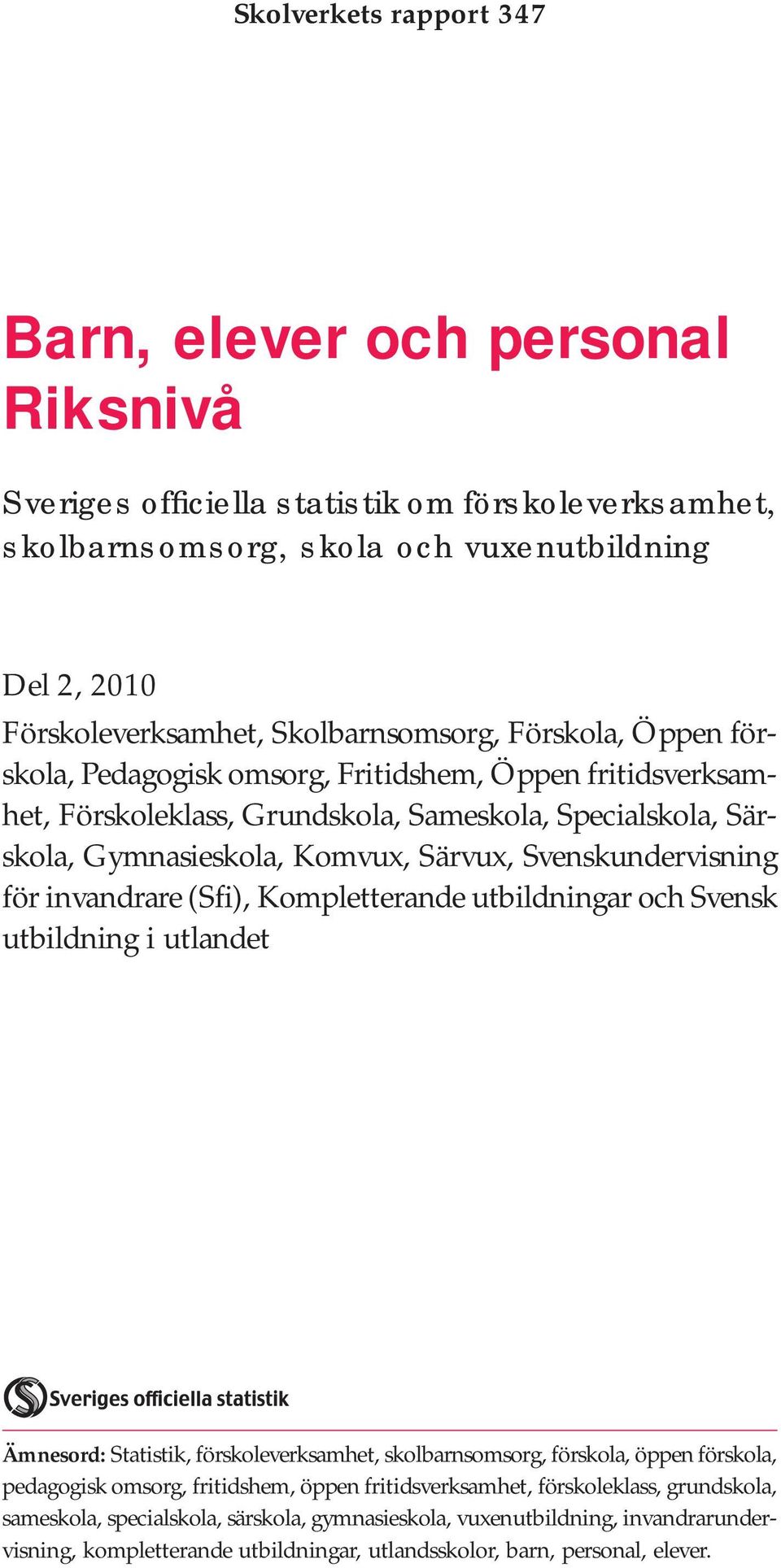 Svenskundervisning för invandrare (Sfi), Kompletterande utbildningar och Svensk utbildning i utlandet Ämnesord: Statistik, förskoleverksamhet, skolbarnsomsorg, förskola, öppen förskola, pedagogisk