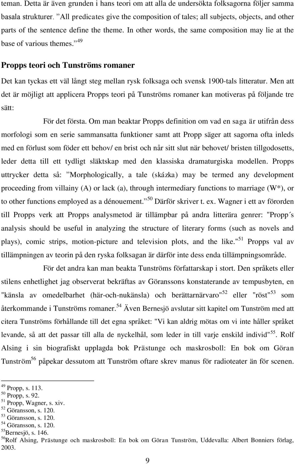 49 Propps teori och Tunströms romaner Det kan tyckas ett väl långt steg mellan rysk folksaga och svensk 1900-tals litteratur.