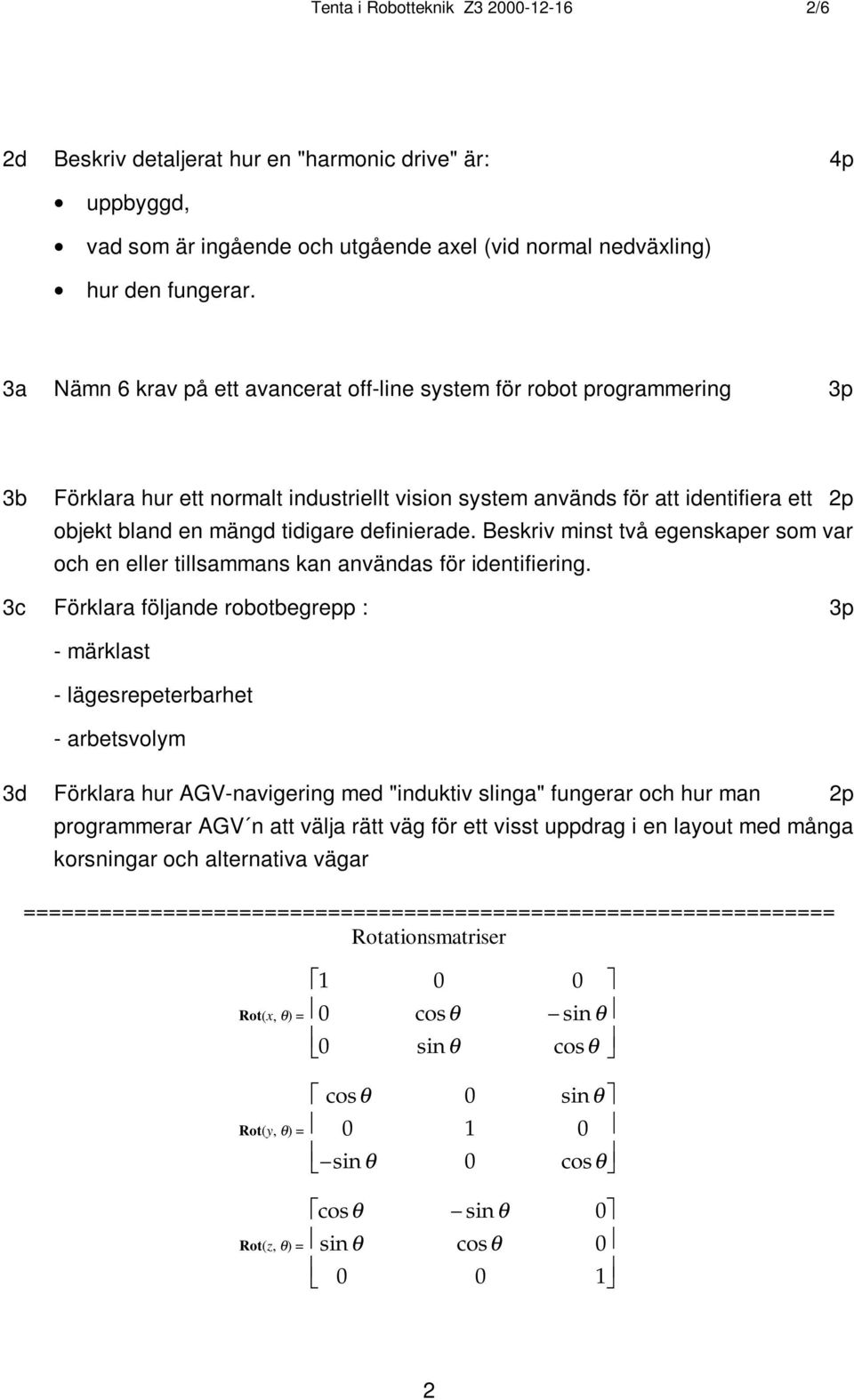 definierade. Beskriv minst två egenskaper som var och en eller tillsammans kan användas för identifiering.