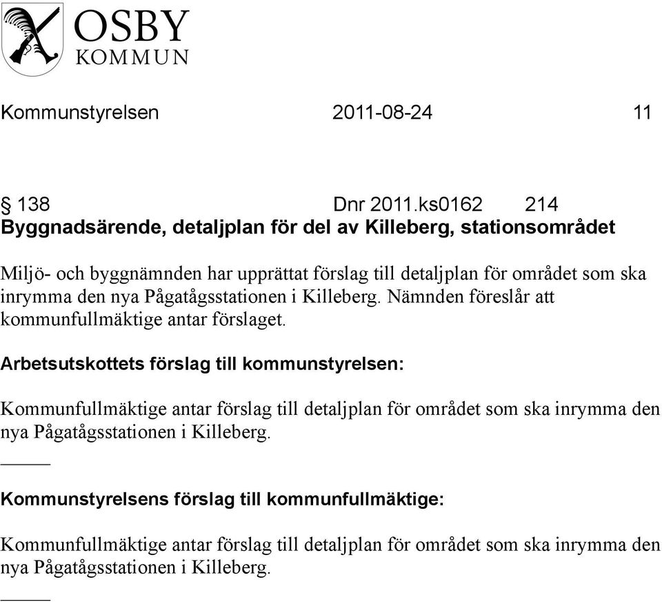 området som ska inrymma den nya Pågatågsstationen i Killeberg. Nämnden föreslår att kommunfullmäktige antar förslaget.