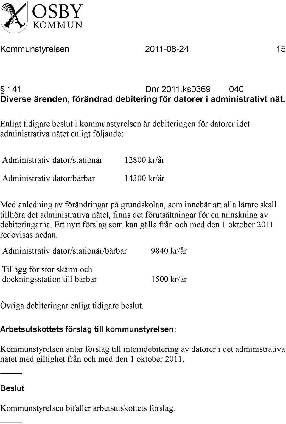 anledning av förändringar på grundskolan, som innebär att alla lärare skall tillhöra det administrativa nätet, finns det förutsättningar för en minskning av debiteringarna.