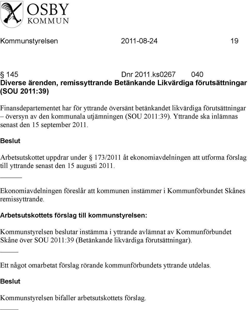 kommunala utjämningen (SOU 2011:39). Yttrande ska inlämnas senast den 15 september 2011.