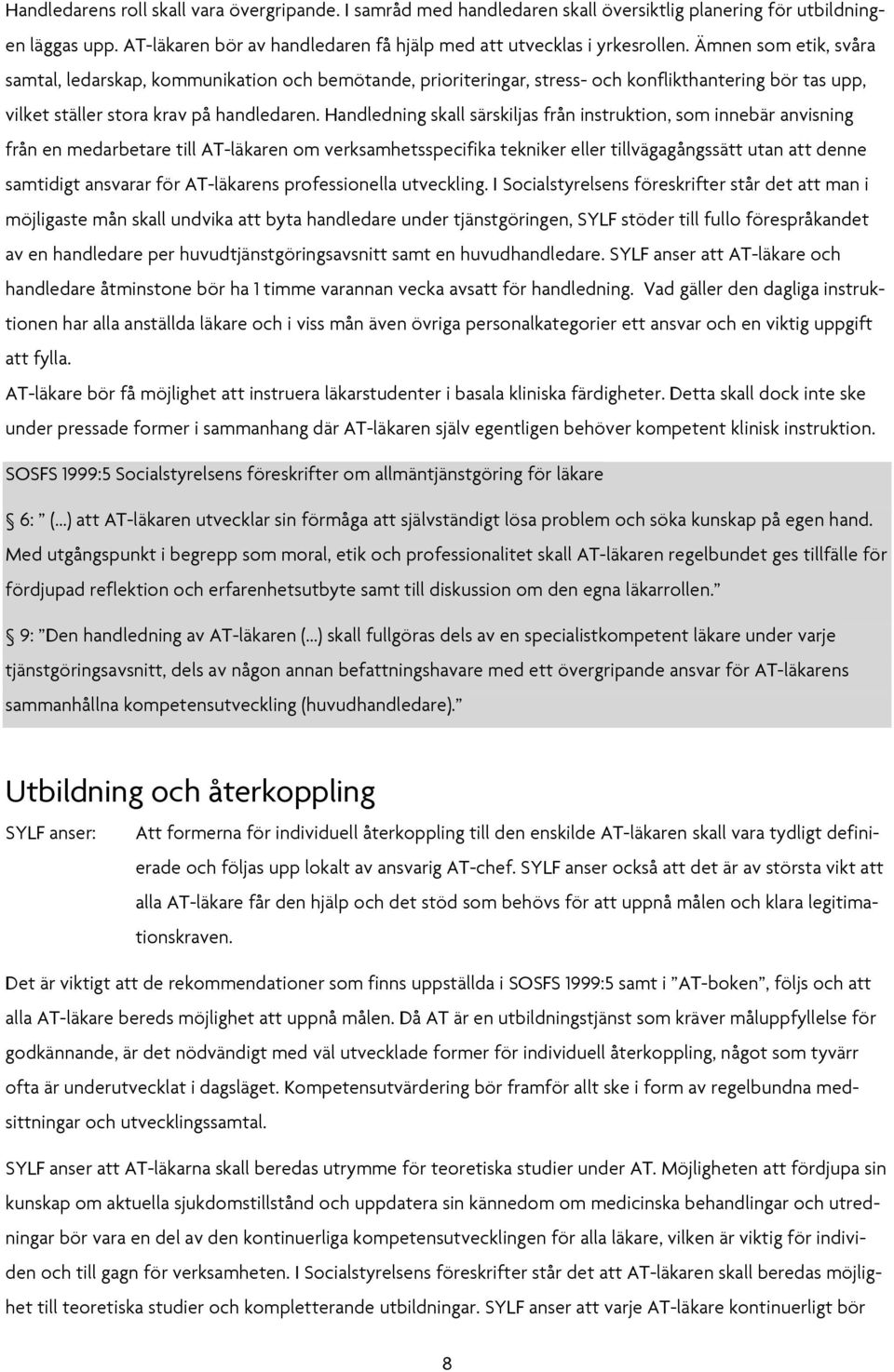 Handledning skall särskiljas från instruktion, som innebär anvisning från en medarbetare till AT-läkaren om verksamhetsspecifika tekniker eller tillvägagångssätt utan att denne samtidigt ansvarar för