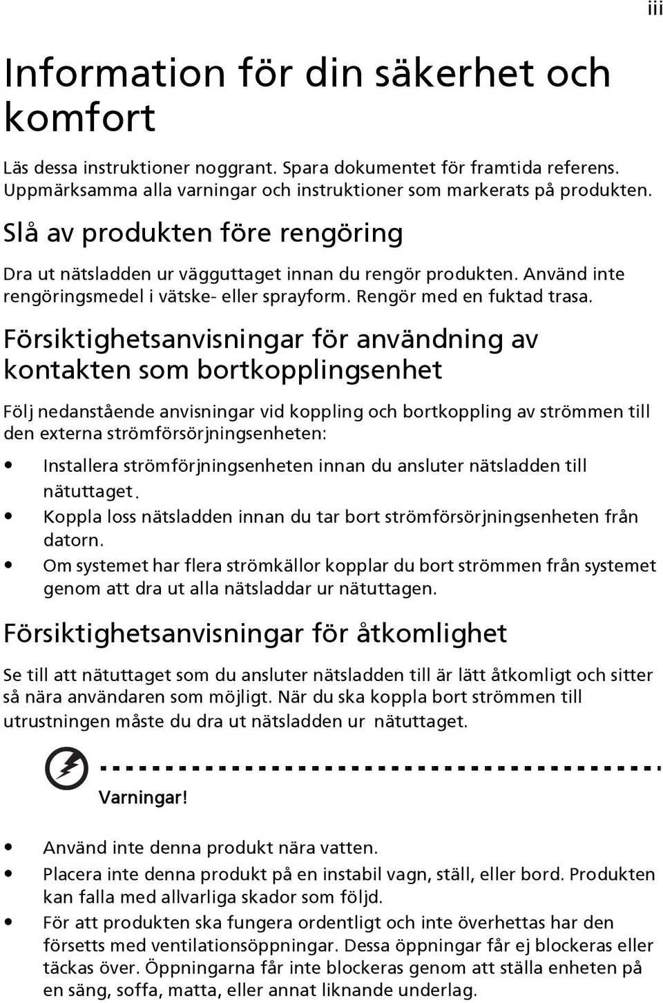 Försiktighetsanvisningar för användning av kontakten som bortkopplingsenhet Följ nedanstående anvisningar vid koppling och bortkoppling av strömmen till den externa strömförsörjningsenheten: