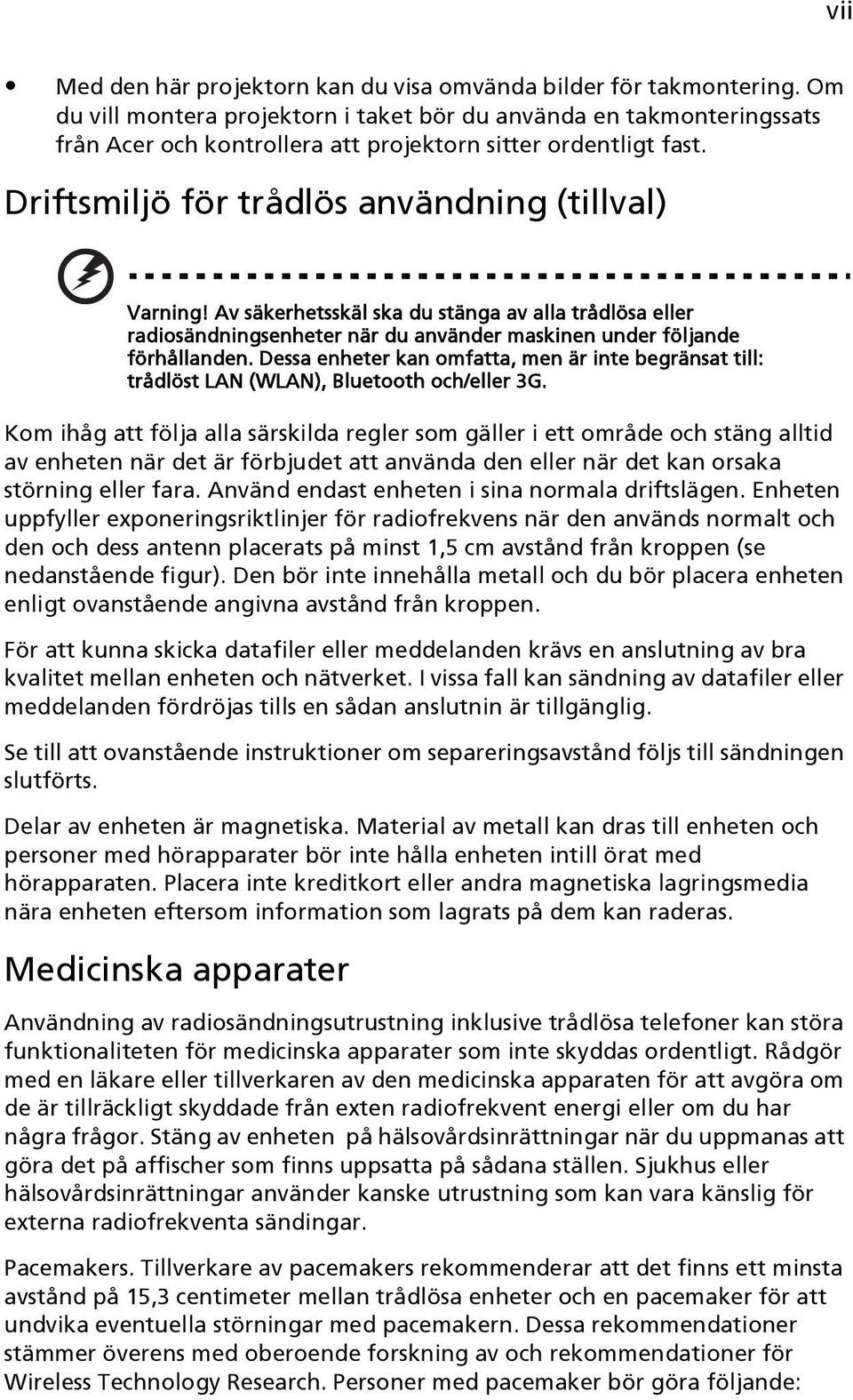 Av säkerhetsskäl ska du stänga av alla trådlösa eller radiosändningsenheter när du använder maskinen under följande förhållanden.