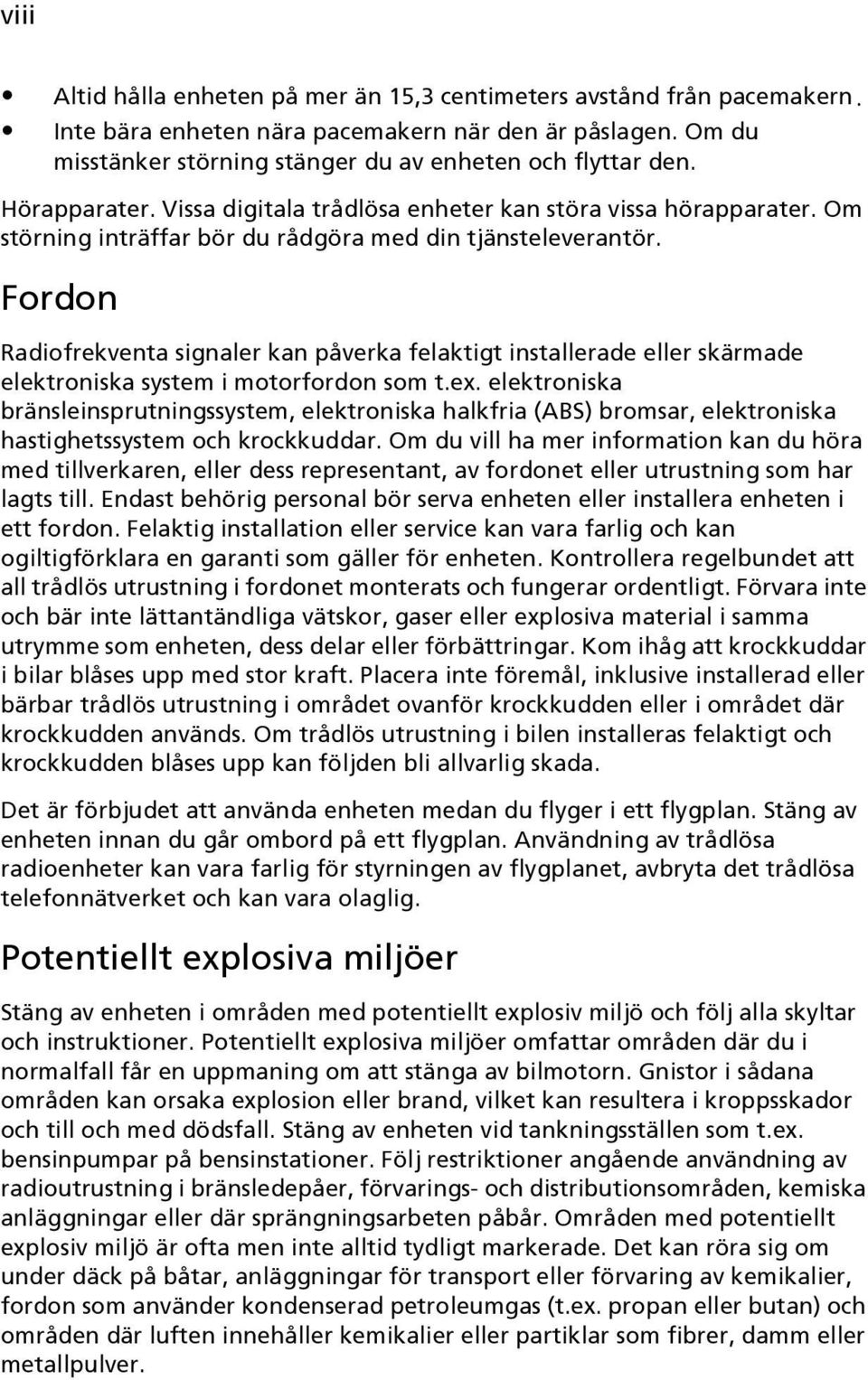 Fordon Radiofrekventa signaler kan påverka felaktigt installerade eller skärmade elektroniska system i motorfordon som t.ex.