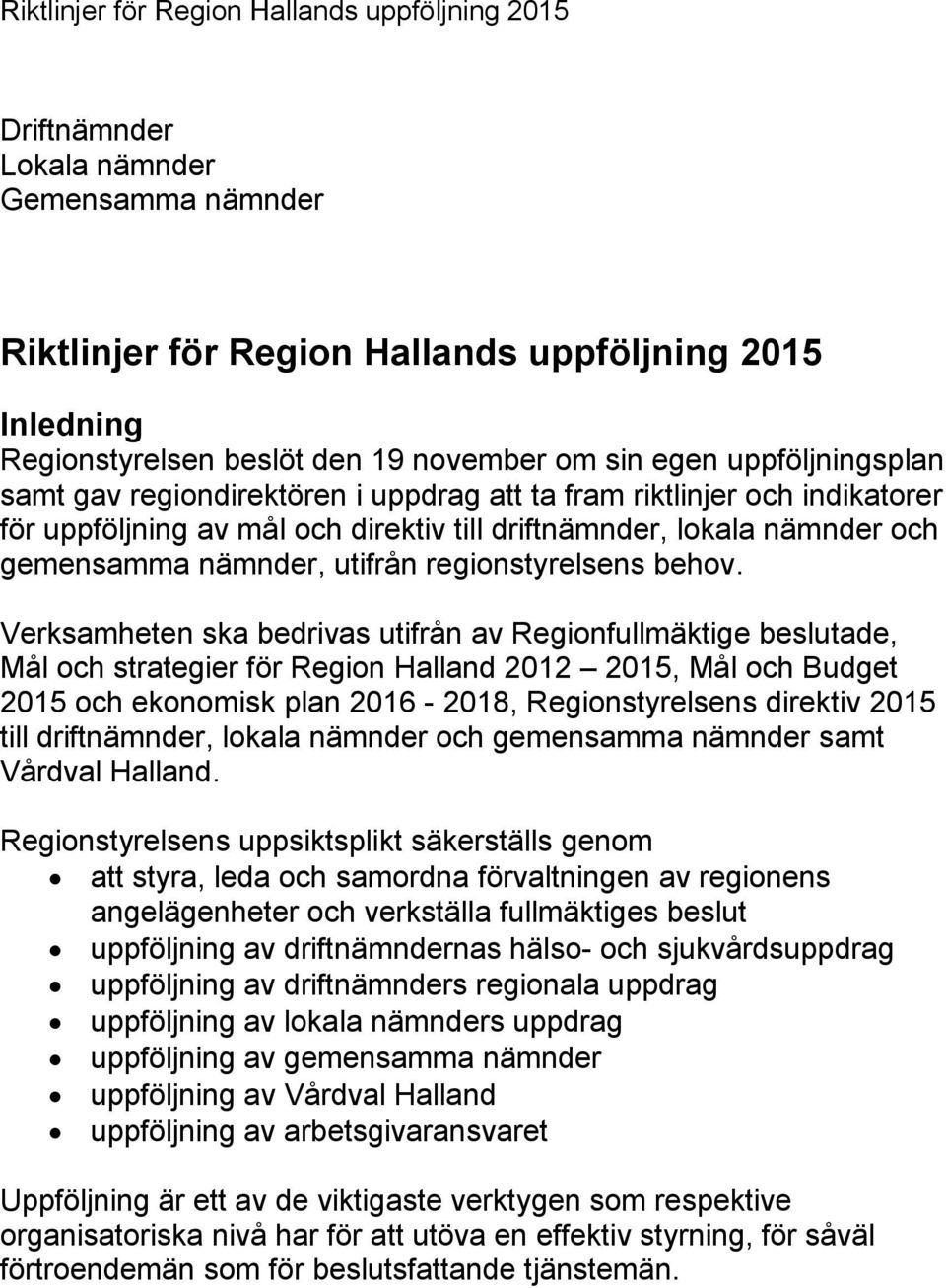 regionstyrelsens behov.