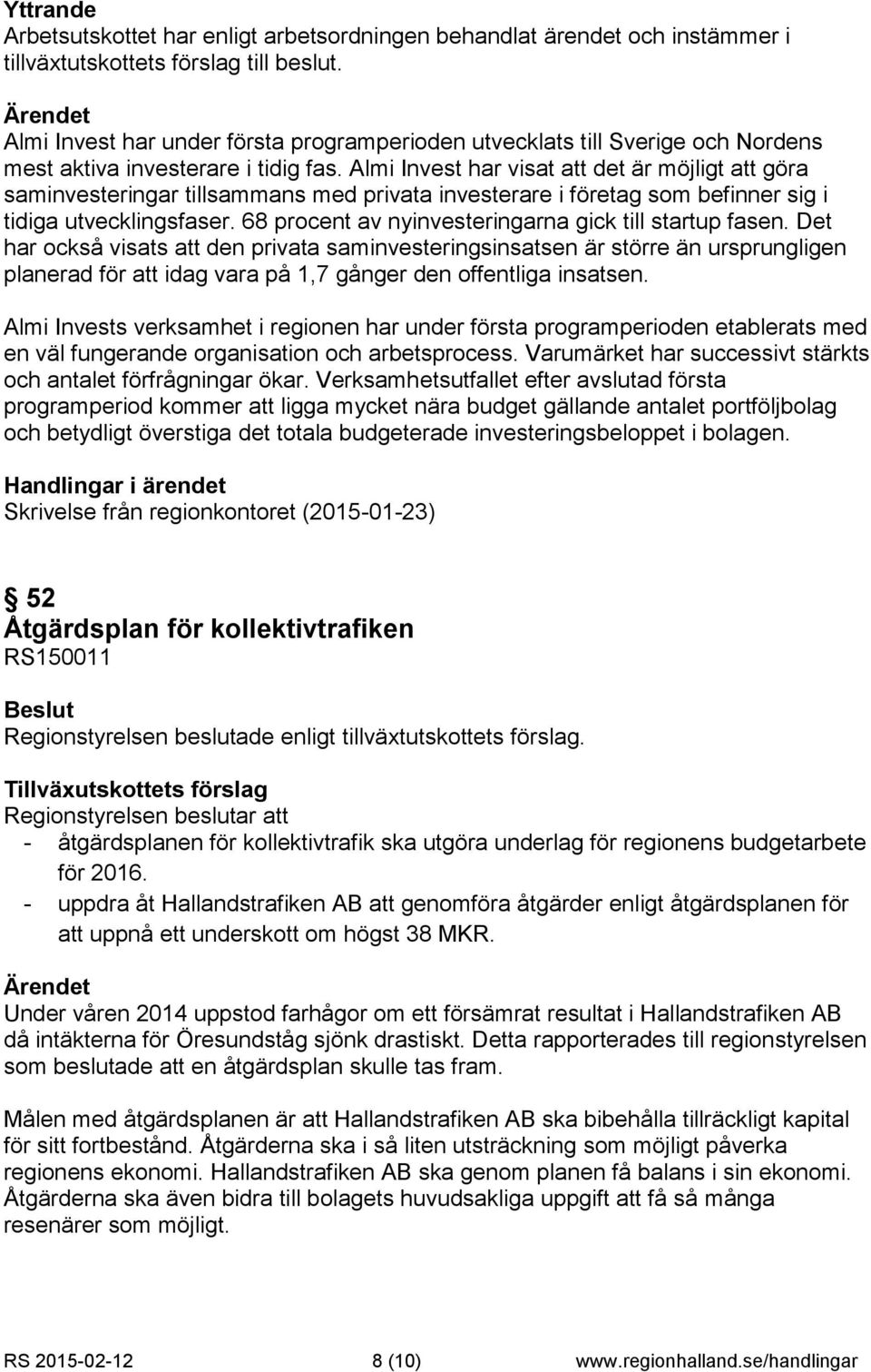 Almi Invest har visat att det är möjligt att göra saminvesteringar tillsammans med privata investerare i företag som befinner sig i tidiga utvecklingsfaser.