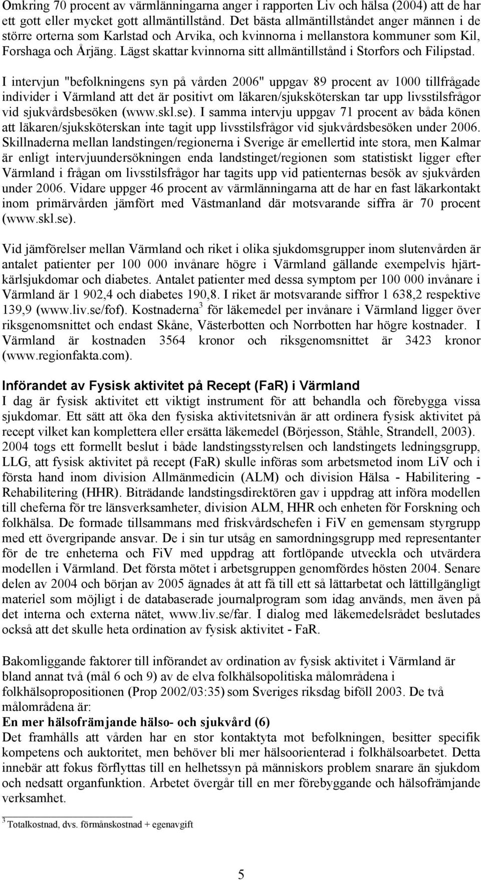 Lägst skattar kvinnorna sitt allmäntillstånd i Storfors och Filipstad.