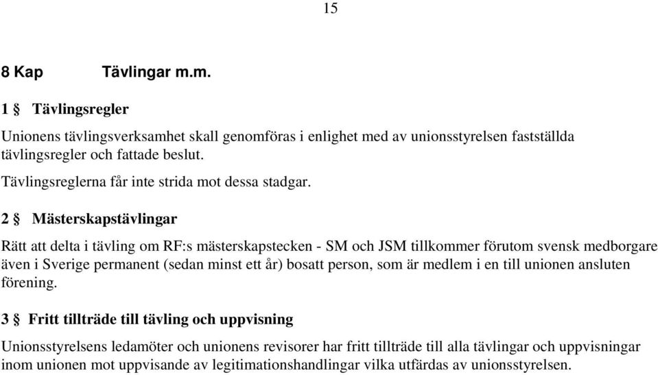 2 Mästerskapstävlingar Rätt att delta i tävling om RF:s mästerskapstecken - SM och JSM tillkommer förutom svensk medborgare även i Sverige permanent (sedan minst ett år)