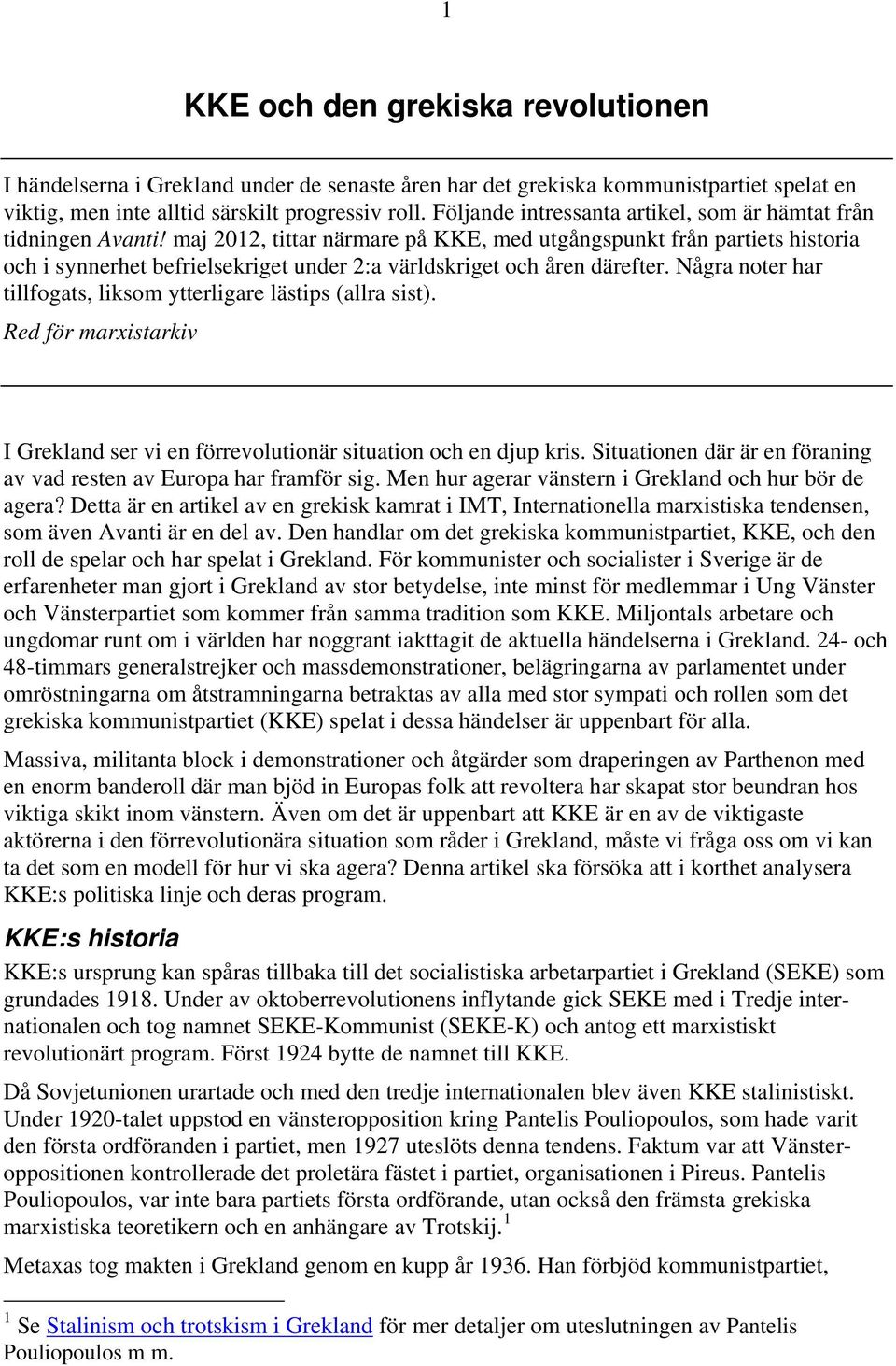 maj 2012, tittar närmare på KKE, med utgångspunkt från partiets historia och i synnerhet befrielsekriget under 2:a världskriget och åren därefter.