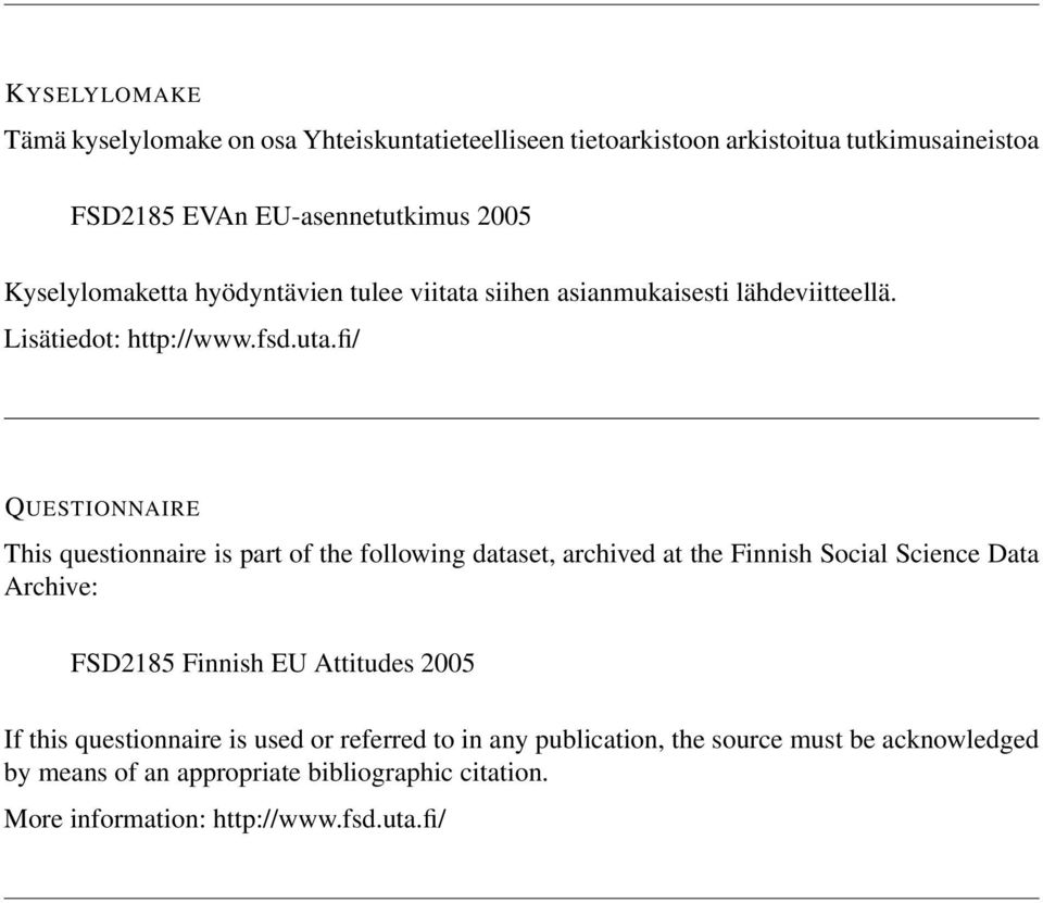 fi/ QUESTIONNAIRE This questionnaire is part of the following dataset, archived at the Finnish Social Science Data Archive: FSD2185 Finnish EU