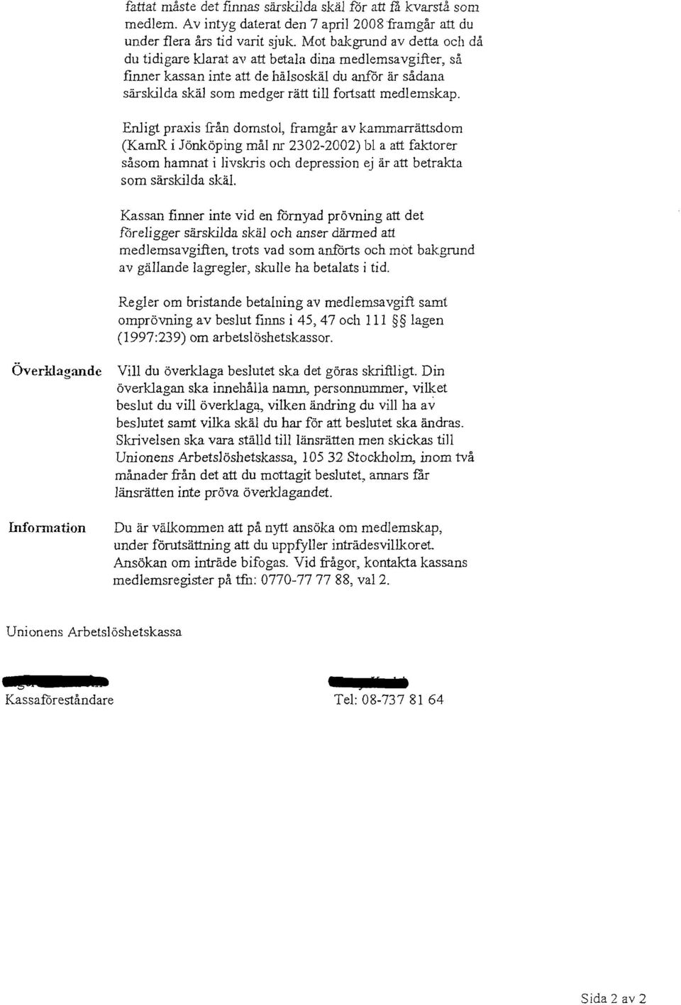 Enligt praxis från domstol, framgår av karnmarrättsdom (KarnR i Jönköping mål nr 2302-2002) bl a att faktorer såsom hamnat i livskris och depression ej är att betrakta som särskilda skäl.