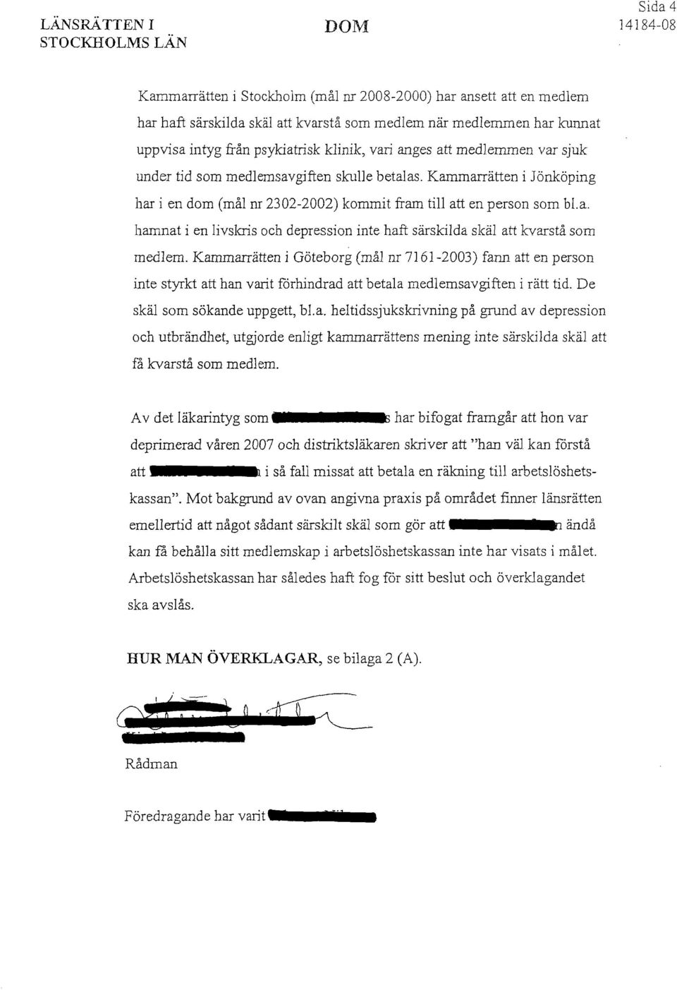 Kammarrätten i ]önköping har i en dom (mål nr 2302-2002) kommit fram till att en person som bl.a. hamnat i en livs1cris och depression inte haft särskilda skäl att kvarstå som medlem.