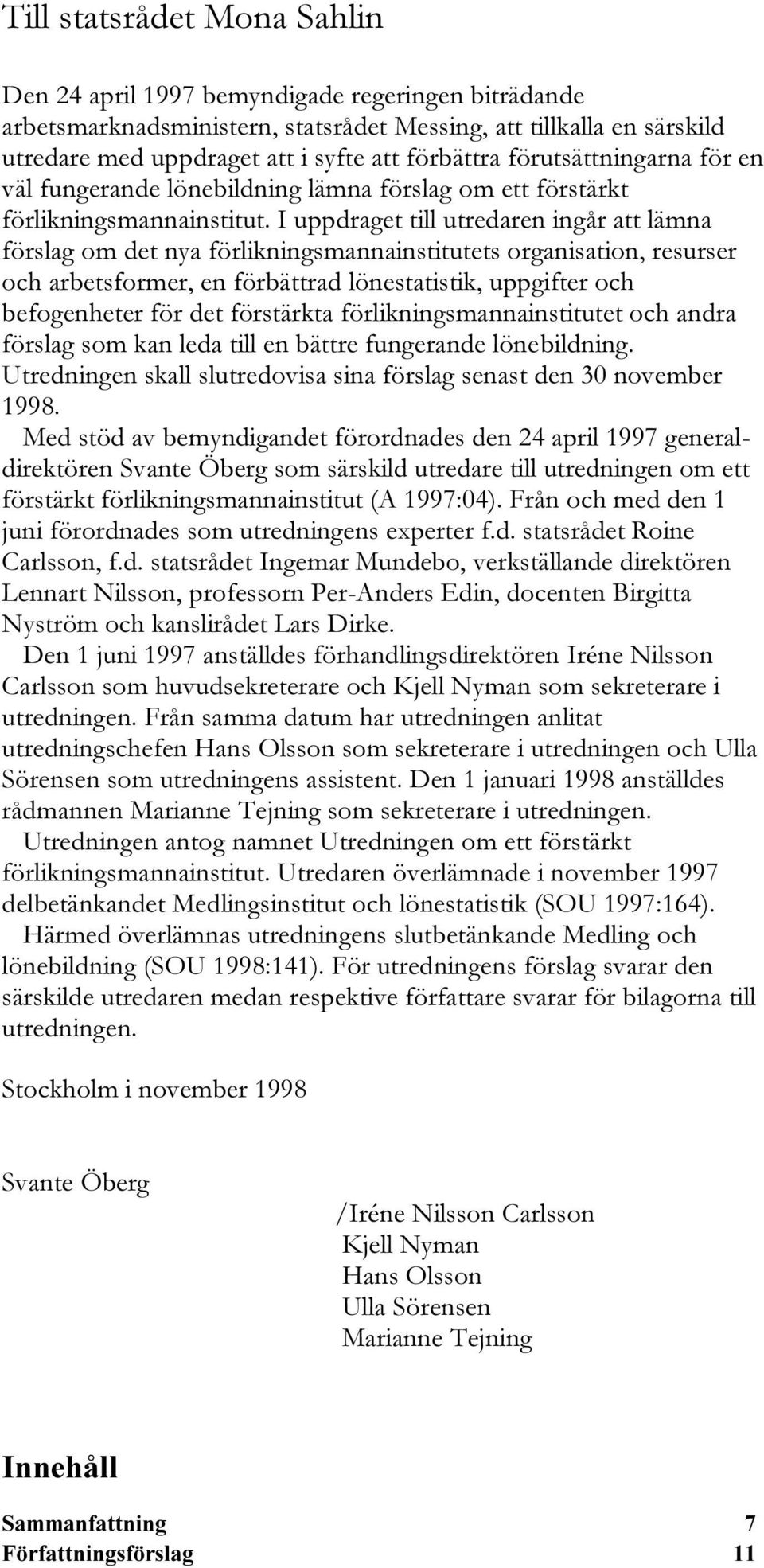 ORGANISATION RESURSER OCH ARBETSFORMER EN F RB TTRAD L NESTATISTIK UPPGIFTER OCH BEFOGENHETER F R DET F RST RKTA F RLIKNINGSMANNAINSTITUTET OCH ANDRA F RSLAG SOM KAN LEDA TILL EN B TTRE FUNGERANDE L