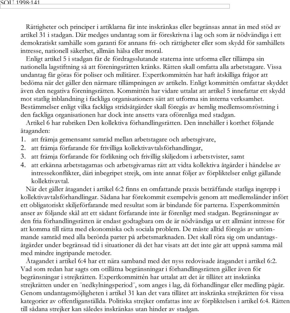 UTFORMA ELLER TILL MPA SIN NATIONELLA LAGSTIFTNING S ATT F RENINGSR TTEN KR NKS 2 TTEN SKALL OMFATTA ALLA ARBETSTAGARE 6ISSA UNDANTAG F R G RAS F R POLISER OCH MILIT RER %XPERTKOMMITT N HAR HAFT