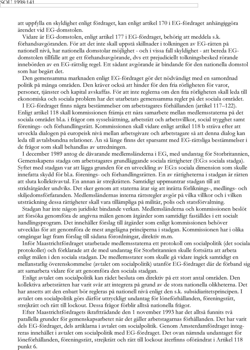 RHANDSAVG RANDE DVS ETT PREJUDICIELLT TOLKNINGSBESKED R RANDE INNEB RDEN AV EN %'R TTSLIG REGEL %TT S DANT AVG RANDE R BINDANDE F R DEN NATIONELLA DOMSTOL SOM HAR BEG RT DET $EN GEMENSAMMA MARKNADEN