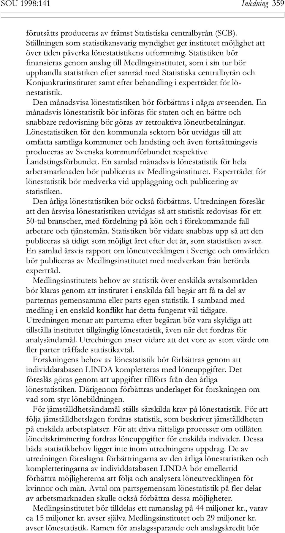 EXPERTR DET F R L NESTATISTIK $EN M NADSVISA L NESTATISTIKEN B R F RB TTRAS I N GRA AVSEENDEN %N M NADSVIS L NESTATISTIK B R INF RAS F R STATEN OCH EN B TTRE OCH SNABBARE REDOVISNING B R G RAS AV