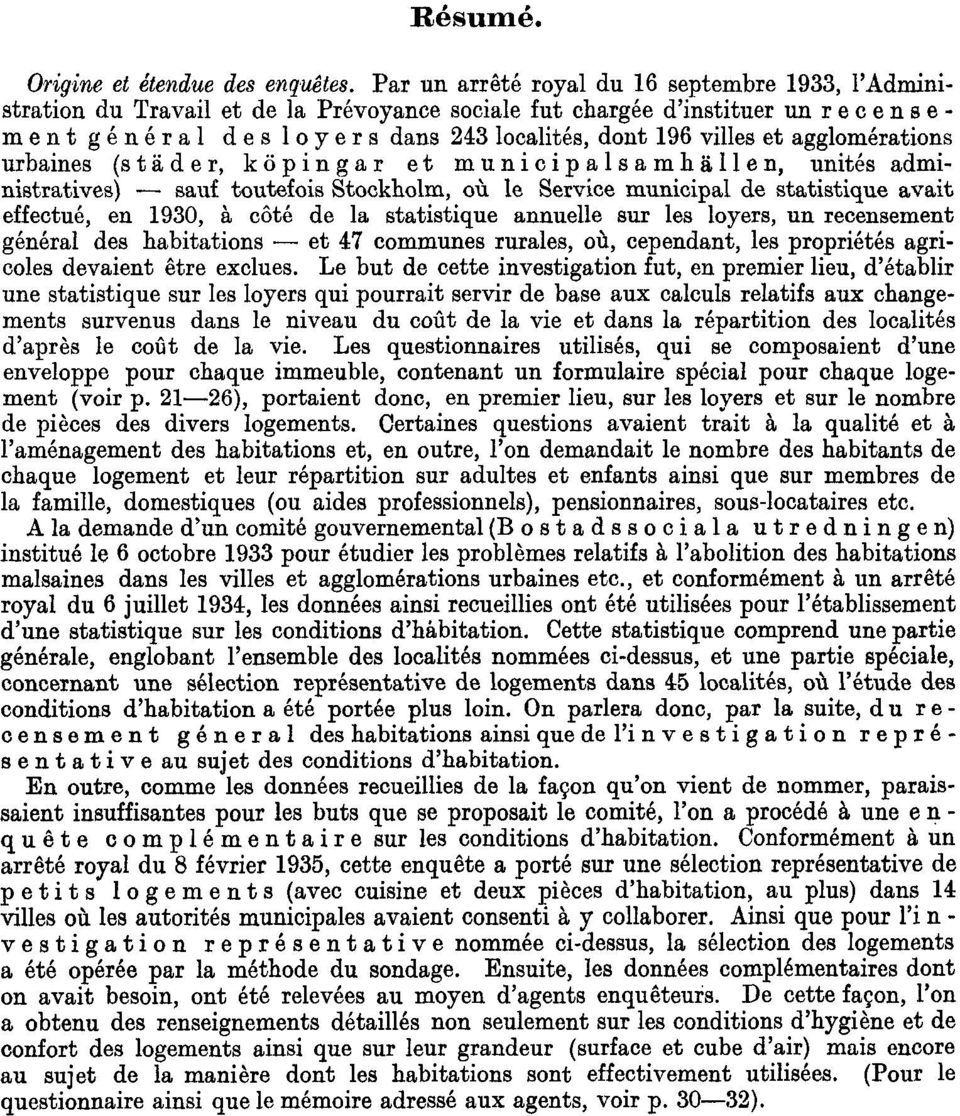 agglomérations urbaines (städer, köpingar et municipalsamhällen, unités administratives) sauf toutefois Stockholm, où le Service municipal de statistique avait effectué, en 1930, à côté de la