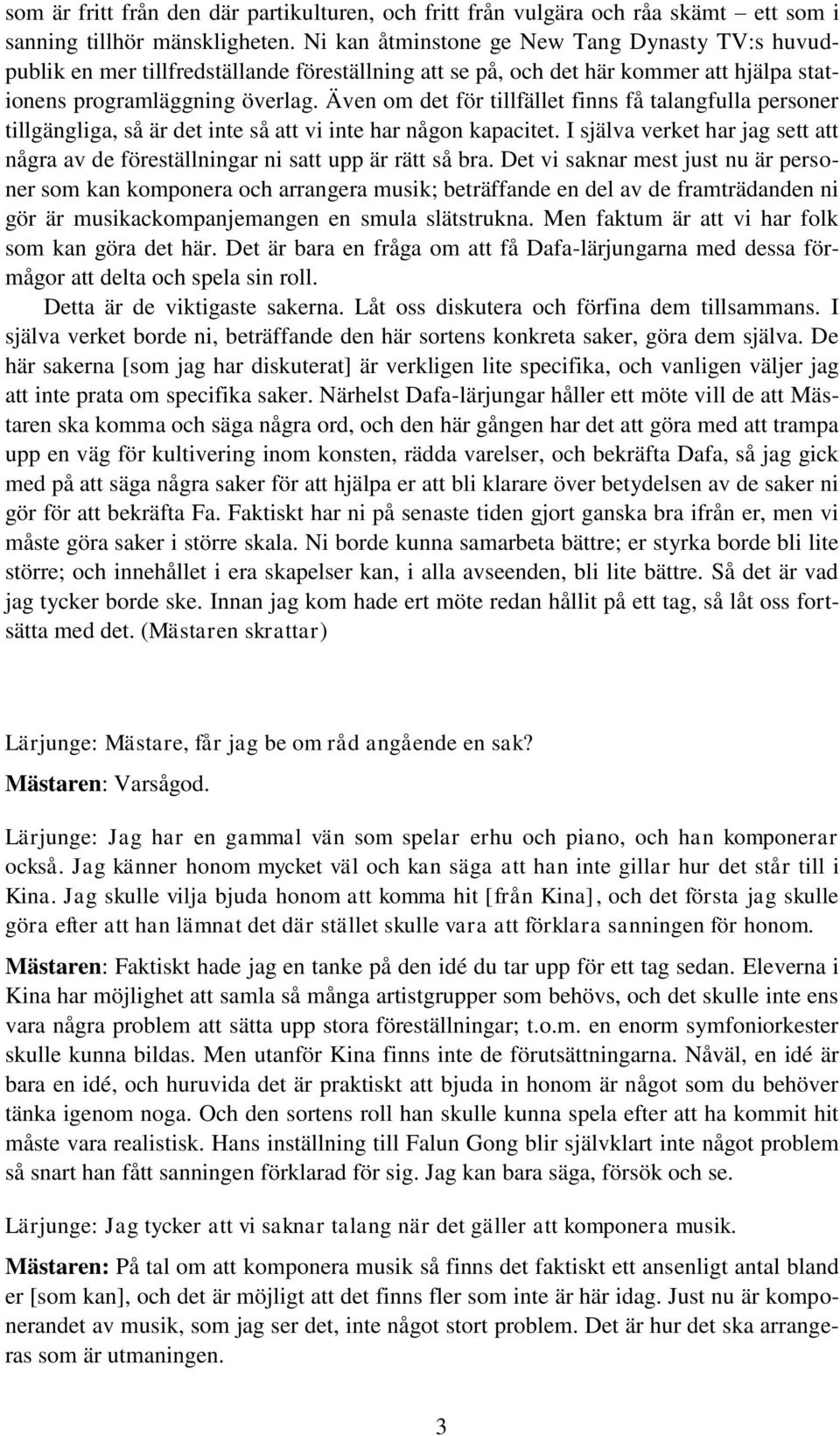 Även om det för tillfället finns få talangfulla personer tillgängliga, så är det inte så att vi inte har någon kapacitet.