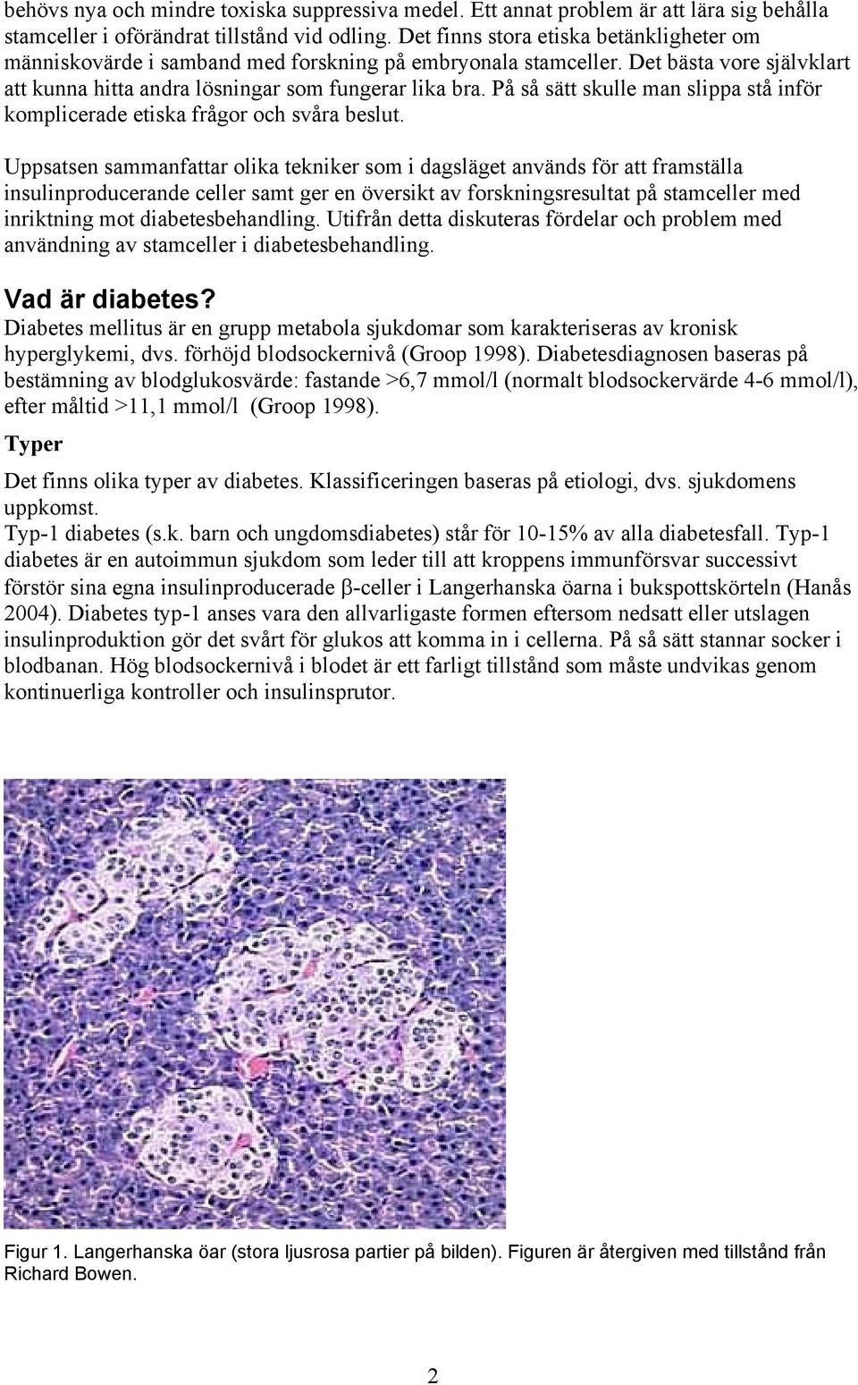 På så sätt skulle man slippa stå inför komplicerade etiska frågor och svåra beslut.