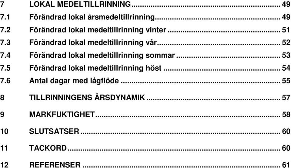 5 Förändrad lokal medeltillrinning höst... 54 7.6 Antal dagar med lågflöde.