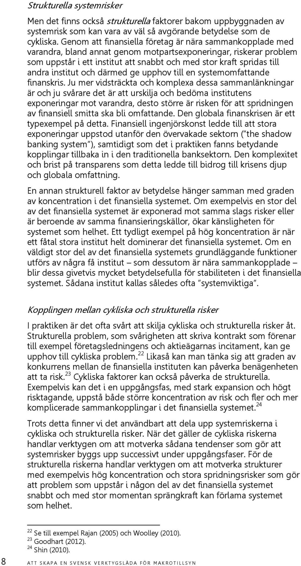 institut och därmed ge upphov till en systemomfattande finanskris.