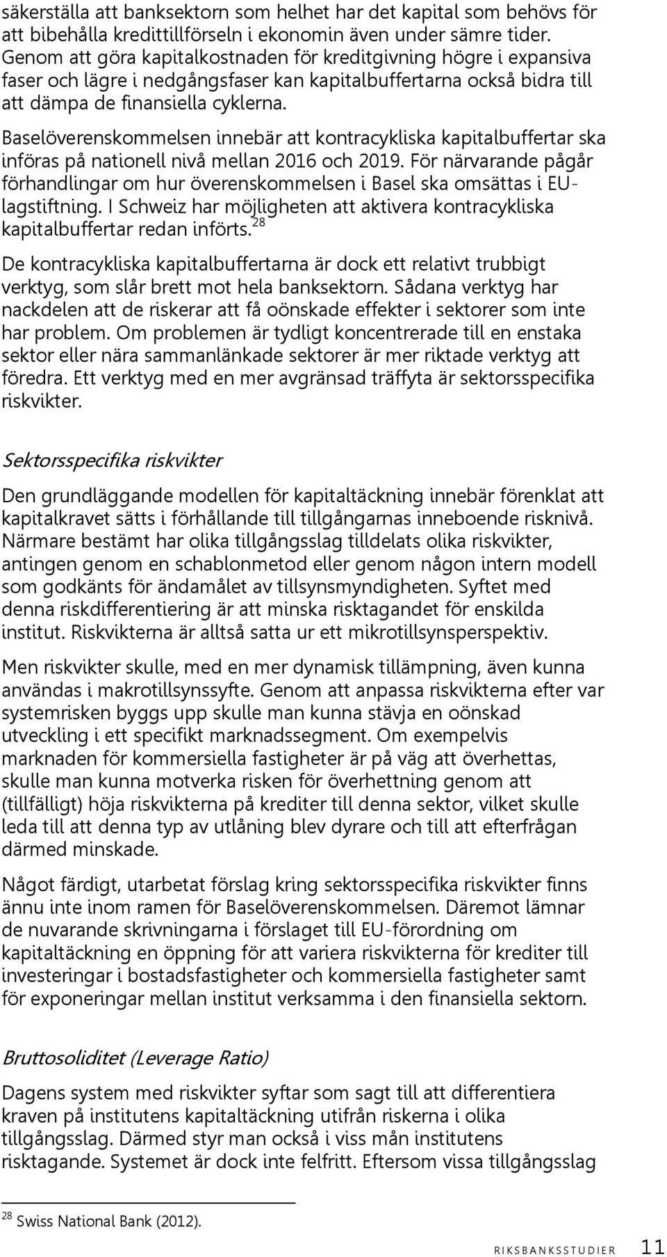 Baselöverenskommelsen innebär att kontracykliska kapitalbuffertar ska införas på nationell nivå mellan 2016 och 2019.