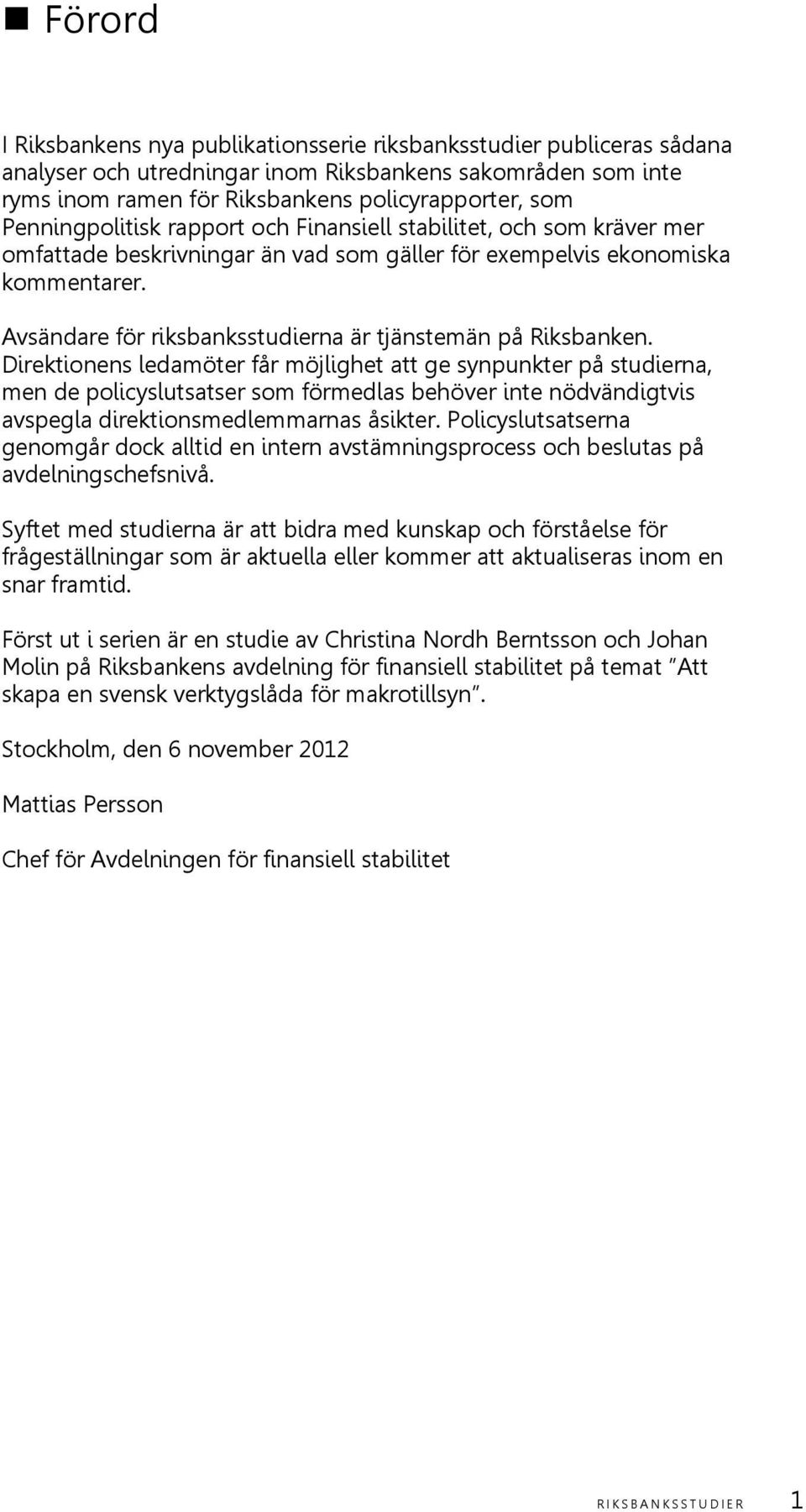 Avsändare för riksbanksstudierna är tjänstemän på Riksbanken.