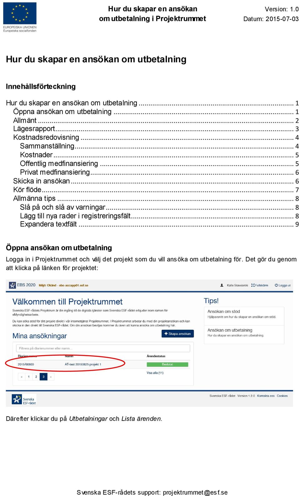 .. 7 Allmänna tips... 8 Slå på och slå av varningar... 8 Lägg till nya rader i registreringsfält... 8 Expandera textfält.