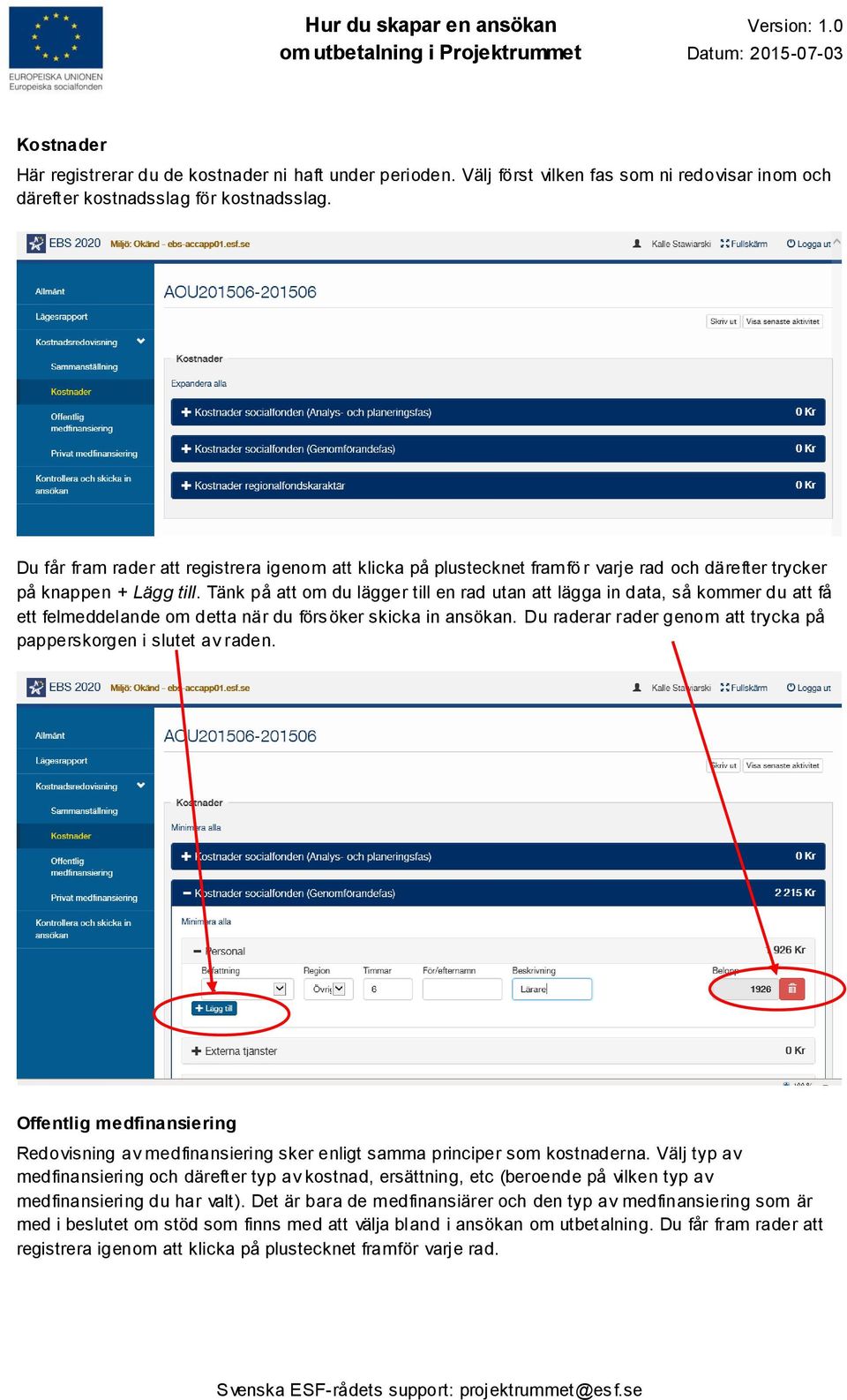 Tänk på att om du lägger till en rad utan att lägga in data, så kommer du att få ett felmeddelande om detta när du försöker skicka in ansökan.