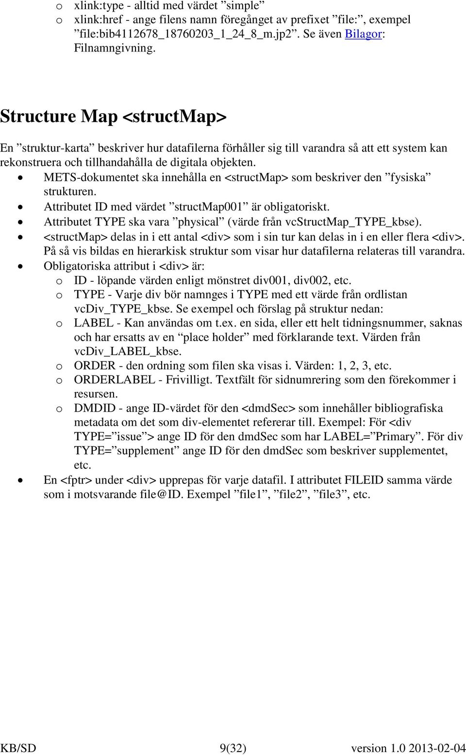 Structure Map <structmap> En struktur-karta beskriver hur datafilerna förhåller sig till varandra så att ett system kan rekonstruera och tillhandahålla de digitala objekten.