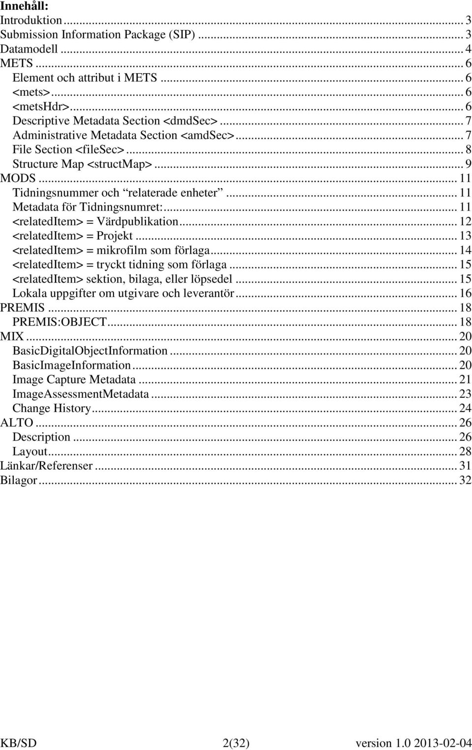 .. 11 <relateditem> = Värdpublikation... 12 <relateditem> = Projekt... 13 <relateditem> = mikrofilm som förlaga... 14 <relateditem> = tryckt tidning som förlaga.