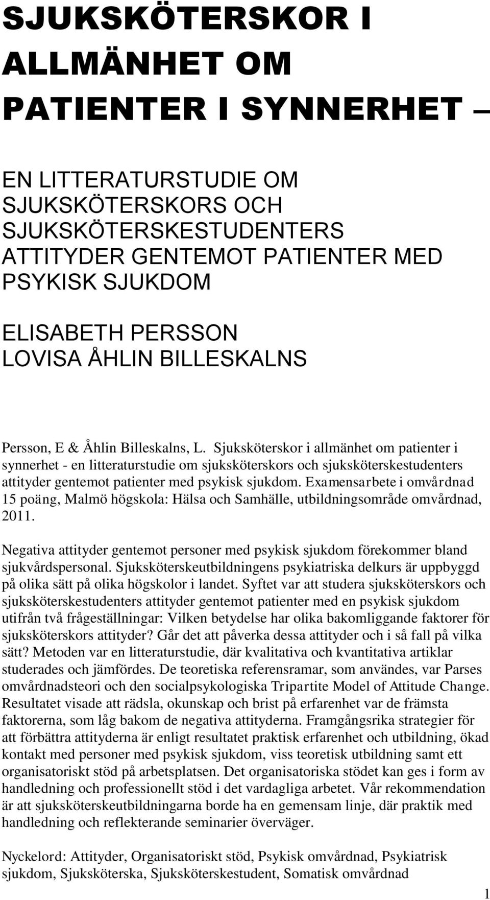 Sjuksköterskor i allmänhet om patienter i synnerhet - en litteraturstudie om sjuksköterskors och sjuksköterskestudenters attityder gentemot patienter med psykisk sjukdom.