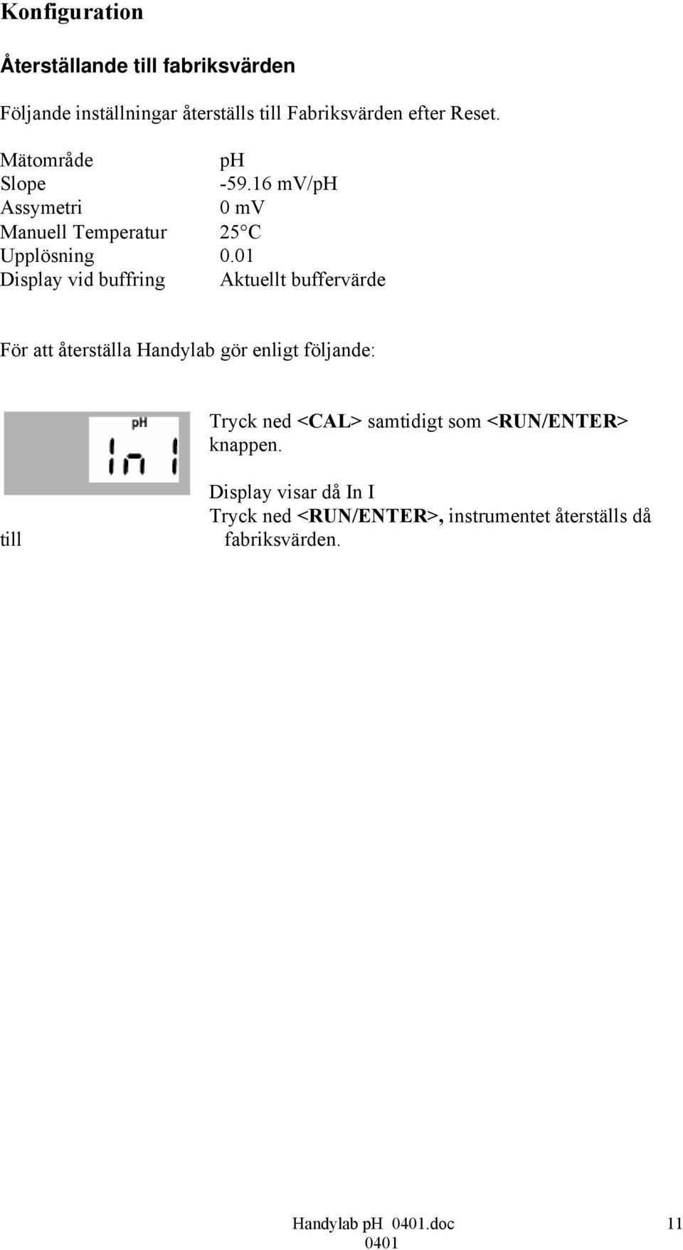 01 Display vid buffring Aktuellt buffervärde För att återställa Handylab gör enligt följande: Tryck ned <CAL>