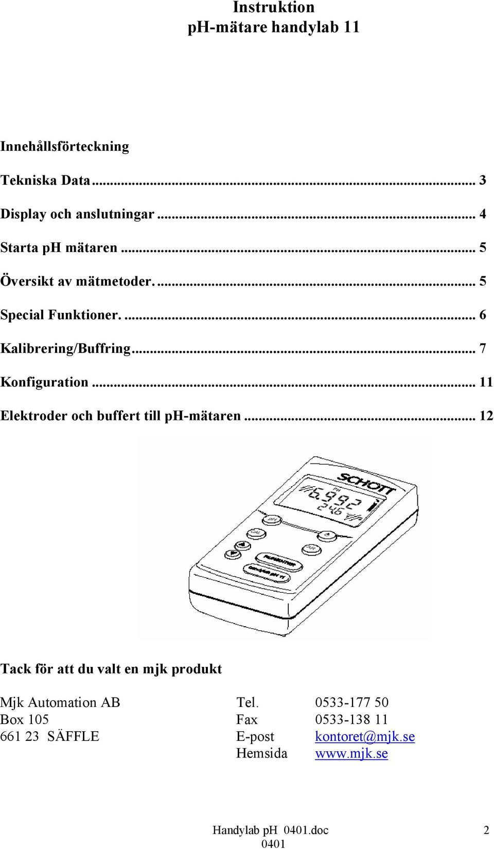 .. 7 Konfiguration... 11 Elektroder och buffert till ph-mätaren.