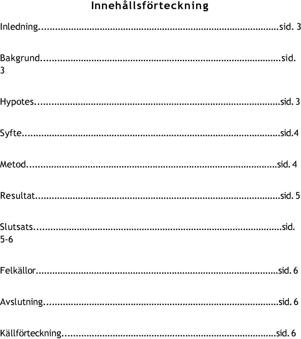 ..sid. 5 Slutsats...sid. 5-6 Felkällor...sid. 6 Avslutning.