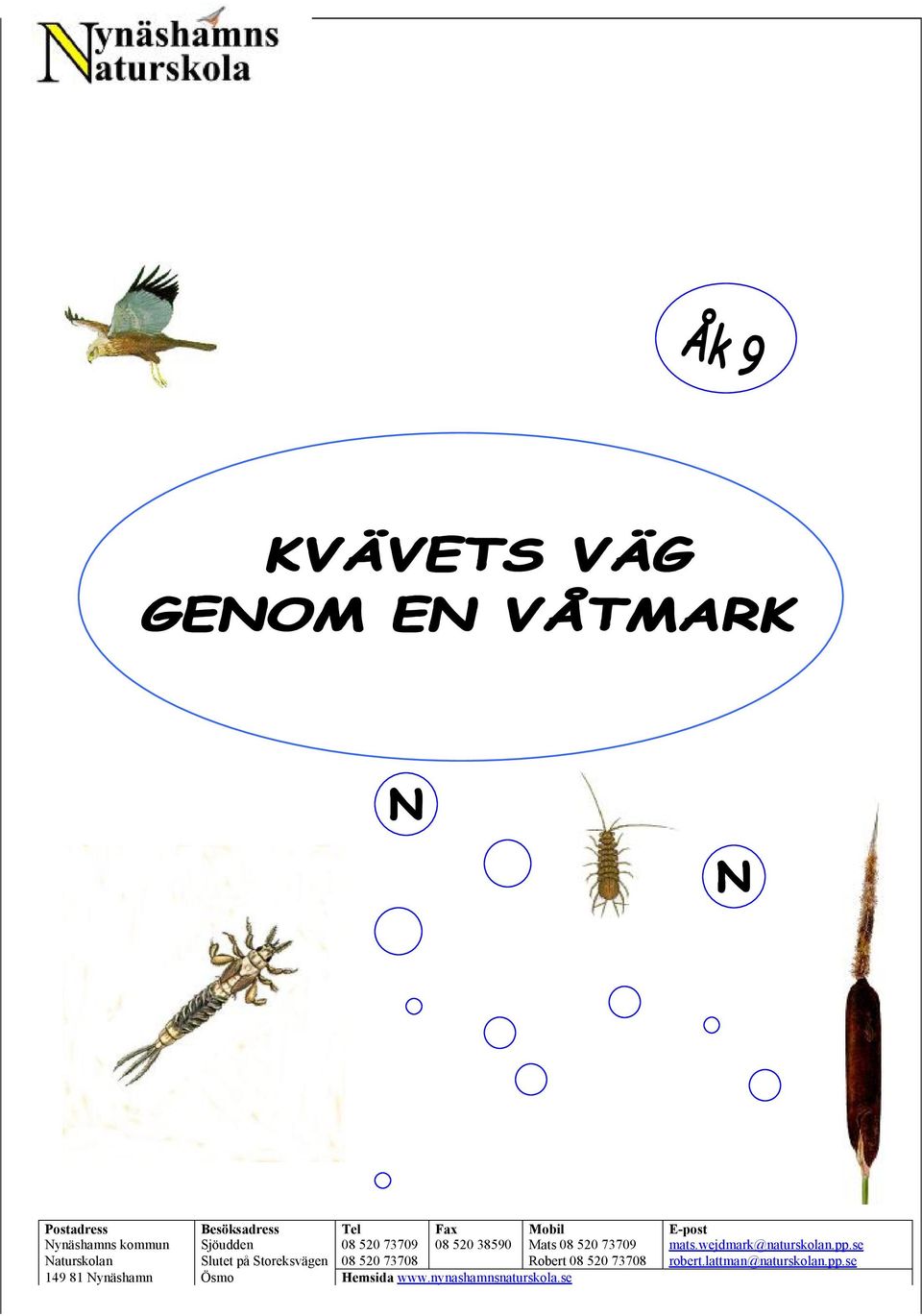 se Naturskolan lutet på toreksvägen 08 520 73708 Robert 08 520 73708 robert.