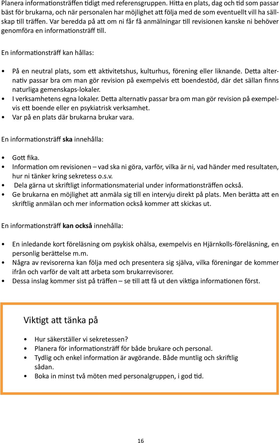 Var beredda på att om ni får få anmälningar till revisionen kanske ni behöver genomföra en informationsträff till.