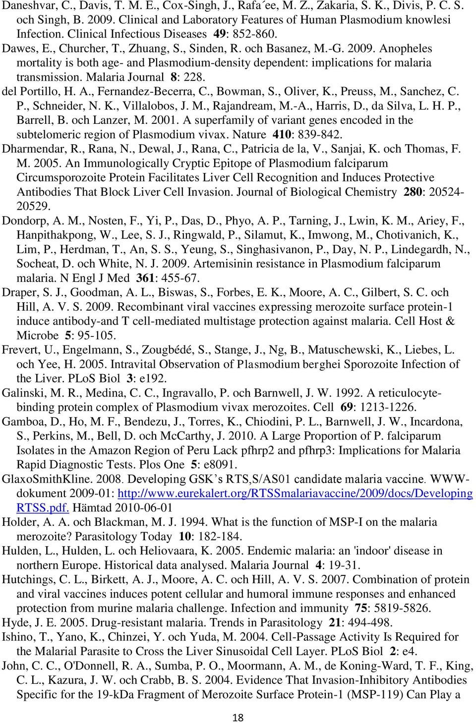 Anopheles mortality is both age- and Plasmodium-density dependent: implications for malaria transmission. Malaria Journal 8: 228. del Portillo, H. A., Fernandez-Becerra, C., Bowman, S., Oliver, K.